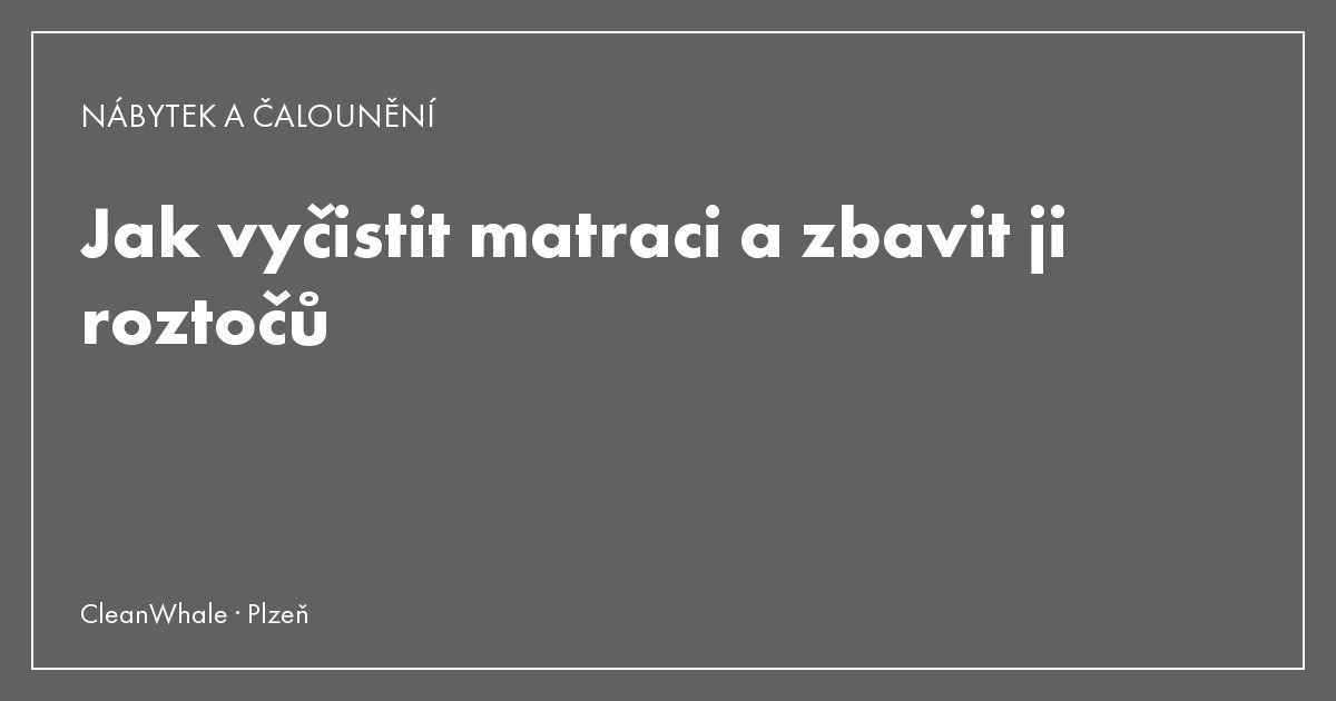 Jak vyčistit matraci a zbavit ji roztočů