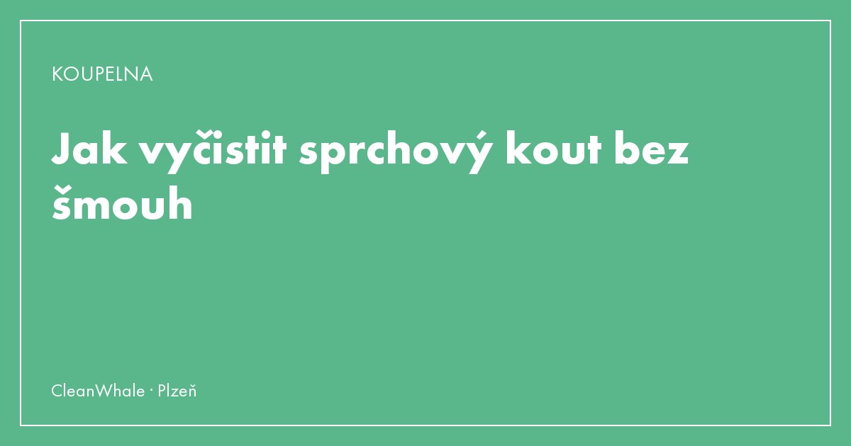 Jak vyčistit sprchový kout bez šmouh